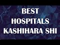 Best Hospitals and Clinics in Kashihara shi, Japan