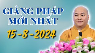 Giảng Pháp Mới Nhất 15-08-2024 - Thầy Thích Phước Tiến Mới Nhất