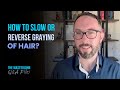 How to slow or reverse graying of hair?