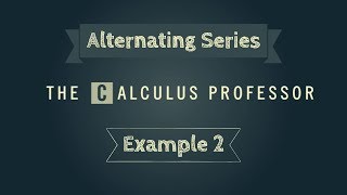 Alternating Series, Example 2
