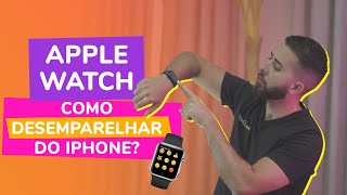 COMO DESEMPARELHAR O APPLE WATCH DO IPHONE