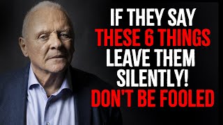 Leave Them Silently If They Say These 6 Things | Inspired by Anthony Hopkins