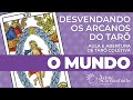 O MUNDO | DESVENDANDO OS ARCANOS DO TARÔ