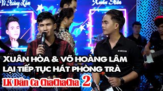 Xuân Hoà & Võ Hoàng Lâm lại đi hát Phòng Trà | Liên Khúc Dân Ca Chachacha Theo Yêu Cầu