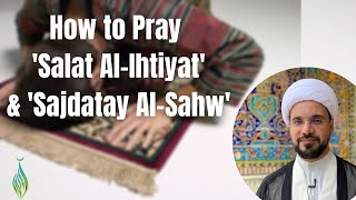 How to Pray 'Salat Al-Ihtiyat' and 'Sajdatay Al-Sahw'