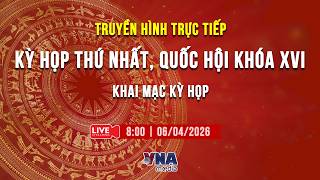 🛑KHAI MẠC KỲ HỌP THỨ NHẤT, QUỐC HỘI KHÓA XVI - VNAMedia