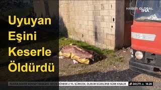 Uyuyan Eşini Keserle Öldürdü