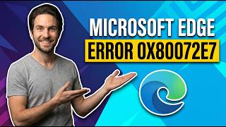 How To Fix Microsoft Edge Error 0X80072E7 [Easy Guide]