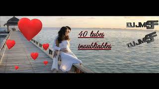 40 TUBES INOUBLIABLES
