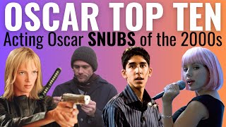 Top 10 Acting Oscar SNUBS of the 2000s