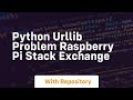 Python urllib problem Raspberry Pi Stack Exchange