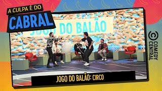 Jogo do Balão: Circo | A Culpa é Do Cabral no Comedy Central