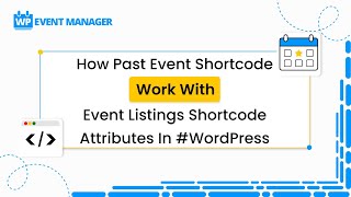 How Past Event Shortcode Work With Event Listings Shortcode Attributes In #WordPress