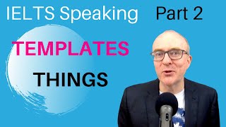 IELTS Speaking Part 2: Band 9 TEMPLATES - #6 THINGS