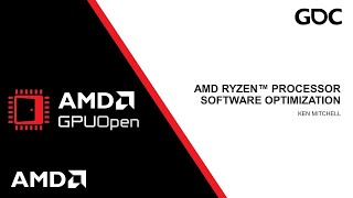 GDC 2024 - AMD Ryzen™ Processor Software Optimization