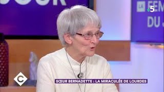 Soeur Bernadette : la miraculée de Lourdes - C à Vous - 23/02/2018