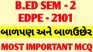 B.ED SEM - 2 EDPE - 2101 // બાળપણ અને બાળઉછેર // અગત્યનાં હેતુલક્ષી પ્રશ્નો // MOST IMPORTANT MCQ.