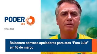 Bolsonaro convoca apoiadores para atos “Fora Lula” em 16 de março