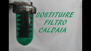 Sostituzione Filtro Caldaia