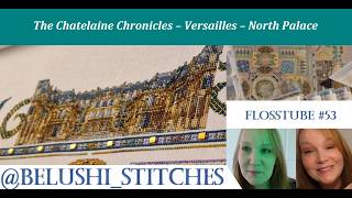 Flosstube #53 **Chatelaine Chronicles** - Versailles – North Palace