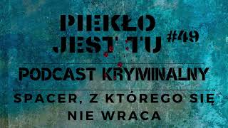 Podcast  49. Spacer, z którego się nie wraca