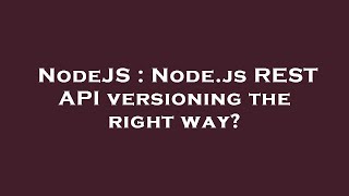 NodeJS : Node.js REST API versioning the right way?
