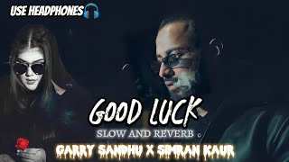 Good Luck | Garry Sandhu x Simran Kaur | (Slowed +Reverb) | 8D Remix Muxic