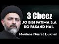 Bibi Fatima (SA) Ko 3 Cheez Pasand Hai ? By Maulana Nusrat Abbas Bukhari