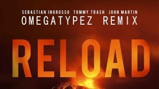 Sebastian Ingrosso \u0026 Tommy Trash feat. John Martin - Reload (Omegatypez Remix)