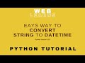 Simple way to convert string to date and time in python | Python tutorial for beginner