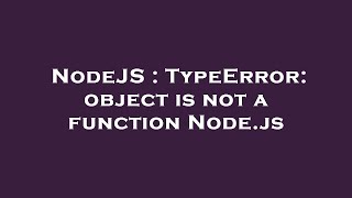 NodeJS : TypeError: object is not a function Node.js