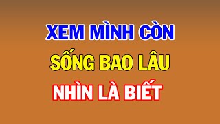 3 cách TỰ XEM MÌNH Còn Sống được bao lâu, Rất Đúng