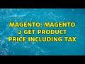 Magento: Magento 2 Get Product Price Including Tax (2 Solutions!!)