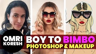 Photoshop \u0026 Makeup: Boy To Bimbo | Omri Koresh