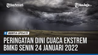 PERINGATAN DINI CUACA EKSTREM BMKG SENIN 24 JANUARI 2022