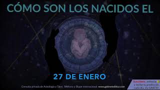 Cómo son los NACIDOS el 27 de Enero?