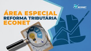 CONHEÇA A ÁREA ESPECIAL DA REFORMA TRIBUTÁRIA MAIS COMPLETA QUE VOCÊ JÁ VIU!!! | LANÇAMENTO ECONET