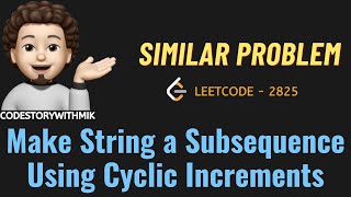Make String a Subsequence Using Cyclic Increments | Similar Problem |Leetcode 2825 |codestorywithMIK