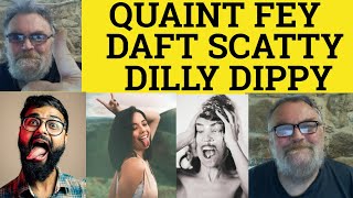 🔵 Quaint Dilly Daft Dippy Fey Scatty - Meaning Quaint Dilly Daft Dippy Fey Scatty