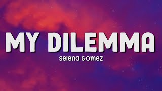My Dilemma   Selena Gomez  Lyrics