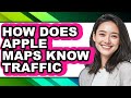 How Does Apple Maps Know Traffic - Answered