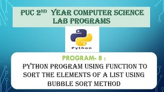 PART A 8. Python program using function to sort the elements of a list using bubble sort method