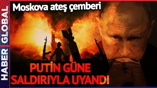 Putin Güne Saldırıyla Uyandı! Moskova'ya Üst Üste Saldırı Yağmuru! Ruslar Dehşete Kapıldı