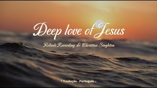 DEEP LOVE OF JESUS - HILLSIDE RECORDING & CHRISTIAN SINGLETON (TRADUÇÃO PORTUGUÊS)