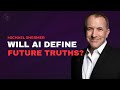 What is Truth and Its Importance in the Age of Singularity | Michael Shermer