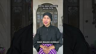 KETIKA MAIN KERUMAH SULTAN PUTRI