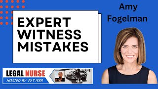 Top Mistakes Expert Witnesses Make and How to Avoid Them - Dr. Amy Fogelman and Pat Iyer