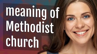 Methodist church | meaning of Methodist church