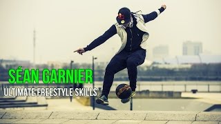 Séan Garnier ● Ultimate Freestyle Skills ● 1080p HD