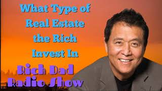 🎦What Type of Real Estate the Rich Invest In 🎦Rich Dad Radio Show 2022